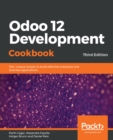 Odoo 12 Development Cookbook : 190+ unique recipes to build effective enterprise and business applications, 3rd Edition - eBook
