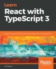 Learn React with TypeScript 3 : Beginner's guide to modern React web development with TypeScript 3 - eBook