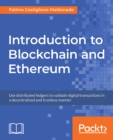 Introduction to Blockchain and Ethereum : Use distributed ledgers to validate digital transactions in a decentralized and trustless manner - eBook