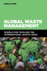 Global Waste Management : Models for Tackling the International Waste Crisis - eBook