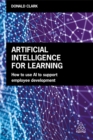 Artificial Intelligence for Learning : How to use AI to Support Employee Development - Book