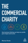 The Commercial Charity : How Business Thinking Can Help Non-Profits Grow Impact and Income - eBook