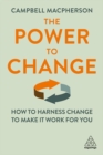 The Power to Change : How to Harness Change to Make it Work for You - eBook
