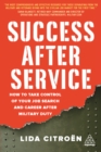 Success After Service : How to Take Control of Your Job Search and Career After Military Duty - eBook