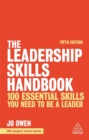The Leadership Skills Handbook : 100 Essential Skills You Need to be a Leader - Book