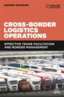 Cross-Border Logistics Operations : Effective Trade Facilitation and Border Management - Book
