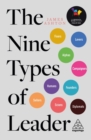 The Nine Types of Leader : How the Leaders of Tomorrow Can Learn from The Leaders of Today - Book