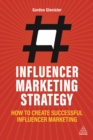 Influencer Marketing Strategy : How to Create Successful Influencer Marketing - eBook