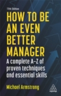 How to be an Even Better Manager : A Complete A-Z of Proven Techniques and Essential Skills - Book
