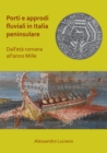 Porti e approdi fluviali in Italia peninsulare: dall'eta romana all'anno mille - eBook