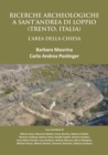 Ricerche Archeologiche a Sant'Andrea di Loppio (Trento, Italia): L'Area della Chiesa - eBook