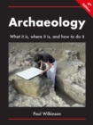 Archaeology: What It Is, Where It Is, and How to Do It - eBook