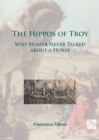The Hippos of Troy : Why Homer Never Talked about a Horse - Book