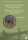 Aquatic Adaptations in Mesoamerica : Subsistence Activities in Ethnoarchaeological Perspective - eBook
