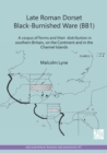 Late Roman Dorset Black-Burnished Ware (BB1) : A Corpus of Forms and Their Distribution in Southern Britain, on the Continent and in the Channel Islands - Book