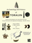 Archaeology and History of Toraijin : Human, Technological, and Cultural Flow from the Korean Peninsula to the Japanese Archipelago c. 800 BC-AD 600 - eBook