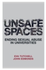 Unsafe Spaces : Ending Sexual Abuse in Universities - eBook