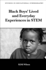 Black Boys' Lived and Everyday Experiences in STEM - Book