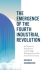 The Emergence of the Fourth Industrial Revolution : An Historical Introduction to Knowledge Management and the Innovation Economy - eBook