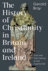 The History of Christianity in Britain and Ireland : From the First Century to the Twenty-First - Book