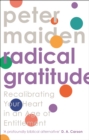 Radical Gratitude : Recalibrating Your Heart in An Age of Entitlement - Book