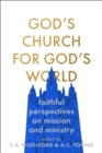 God's Church for God's World : Faithful Perspectives on Mission and Ministry - eBook