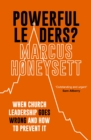 Powerful Leaders? : When Church Leadership Goes Wrong And How to Prevent It - eBook