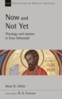 Now and Not Yet : Theology and Mission in Ezra-Nehemiah - eBook