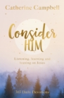 Consider Him : Listening, Learning and Leaning on Jesus: 365 Daily Devotions - Book