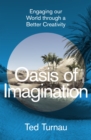 Oasis of Imagination : Engaging our World through a Better Creativity - eBook