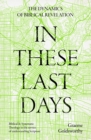 In These Last Days : The Dynamics of Biblical Revelation: Biblical and Systematic Theology in the service of understanding Scripture - eBook