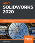 Learn SOLIDWORKS 2020 : A hands-on guide to becoming an accomplished SOLIDWORKS Associate and Professional - eBook