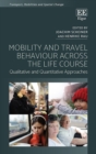 Mobility and Travel Behaviour Across the Life Course : Qualitative and Quantitative Approaches - eBook