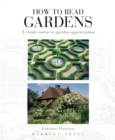 How to Read Gardens : A crash course in garden appreciation - Book