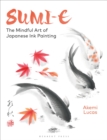 Sumi-e : The Mindful Art of Japanese Ink Painting - eBook