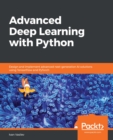 Advanced Deep Learning with Python : Design and implement advanced next-generation AI solutions using TensorFlow and PyTorch - eBook