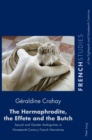 The Hermaphrodite, the Effete and the Butch : Sexual and Gender Ambiguities in Nineteenth-Century French Narratives - eBook
