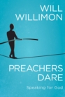 Preachers Dare : Speaking for God - eBook