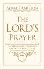 The Lord's Prayer : The Meaning and Power of the Prayer Jesus Taught - eBook