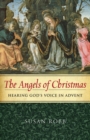The Angels of Christmas : Hearing God's Voice in Advent - eBook
