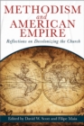 Methodism and American Empire : Reflections on Decolonizing the Church - eBook