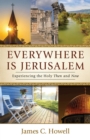 Everywhere Is Jerusalem : Experiencing the Holy Then and Now - eBook