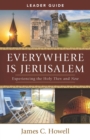 Everywhere Is Jerusalem Leader Guide : Experiencing the Holy Then and Now - eBook