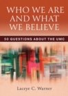 Who We Are and What We Believe : 50 Questions about the UMC - eBook