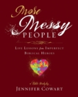 More Messy People Women's Bible Study Participant Workbook : Life Lessons from Imperfect Biblical Heroes - eBook