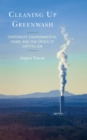 Cleaning Up Greenwash : Corporate Environmental Crime and the Crisis of Capitalism - eBook