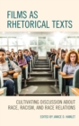 Films as Rhetorical Texts : Cultivating Discussion about Race, Racism, and Race Relations - eBook