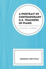 A Portrait of Contemporary U.S. Teachers of Piano : A Musical Journey - Book