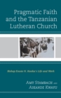 Pragmatic Faith and the Tanzanian Lutheran Church : Bishop Erasto N. Kweka's Life and Work - eBook