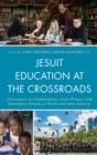 Jesuit Education at the Crossroads : Discussions on Contemporary Jesuit Primary and Secondary Schools in North and Latin America - eBook